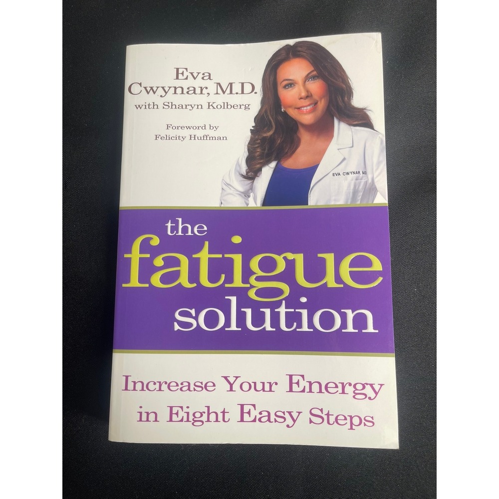 The Fatigue Solution Increase Your Energy in Eight Easy Steps by Eva Cwynar